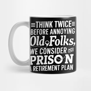 Thing Twice Before Annoying Old Folks Funny Grandpa Mug